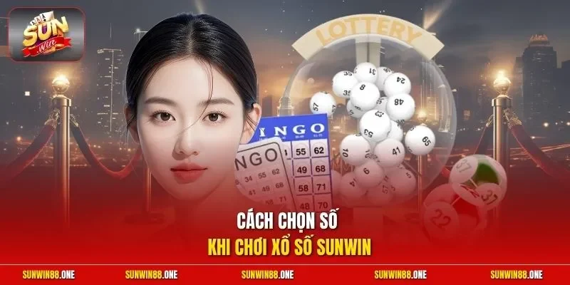 Cách chọn số khi chơi xổ số Sunwin