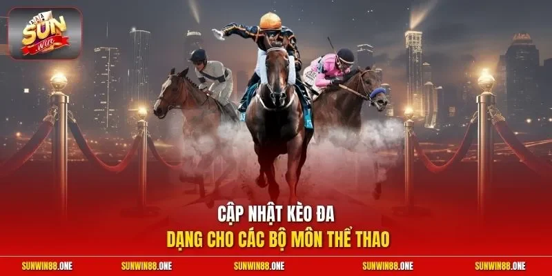 Cập nhật kèo đa dạng cho các bộ môn thể thao
