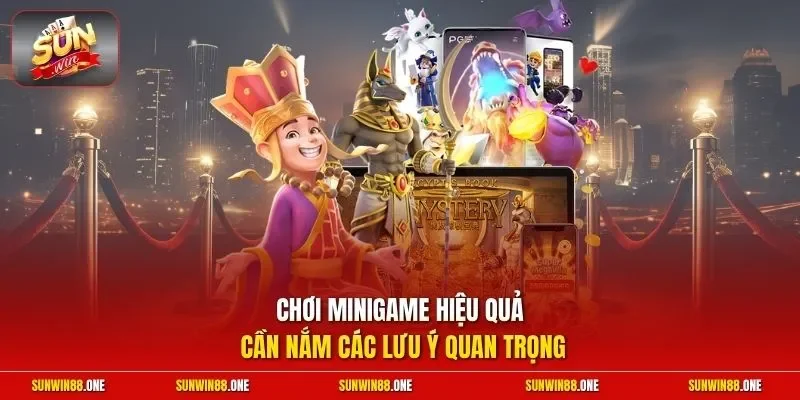 Chơi minigame hiệu quả cần nắm các lưu ý quan trọng