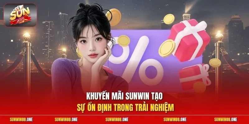 Khuyến mãi Sunwin tạo sự ổn định trong trải nghiệm