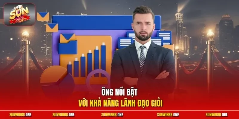 Ông nổi bật với khả năng lãnh đạo giỏi
