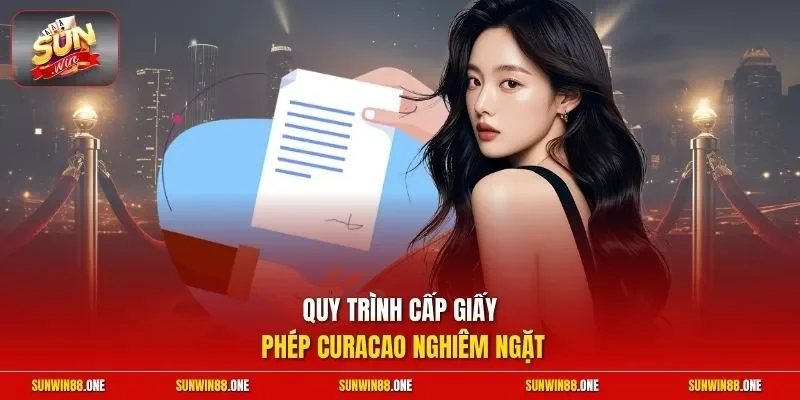 Quy trình cấp giấy phép Curacao nghiêm ngặt