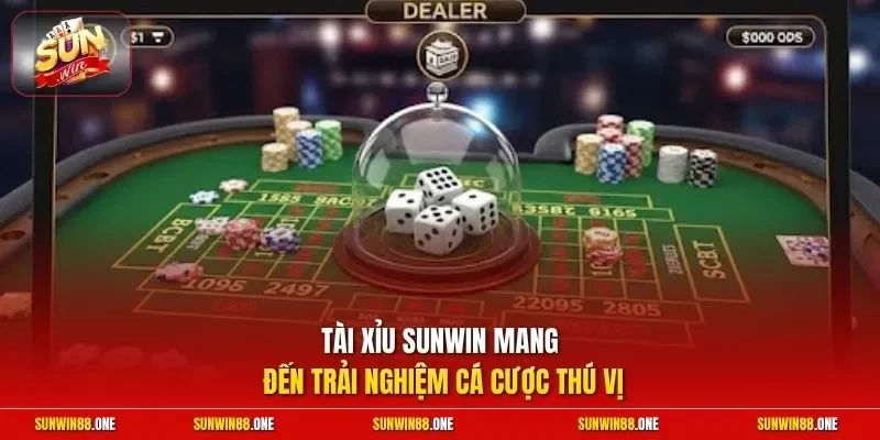 Tài xỉu Sunwin mang đến trải nghiệm cá cược thú vị