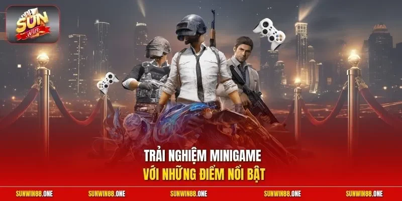 Trải nghiệm Minigame với những điểm nổi bật