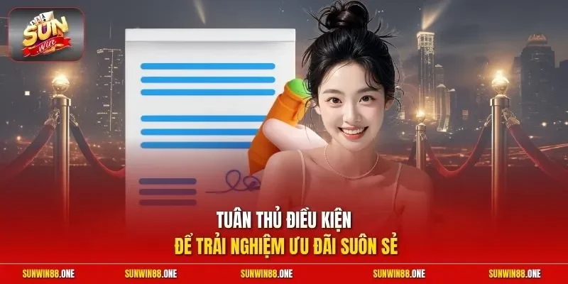 Tuân thủ điều kiện để trải nghiệm ưu đãi suôn sẻ