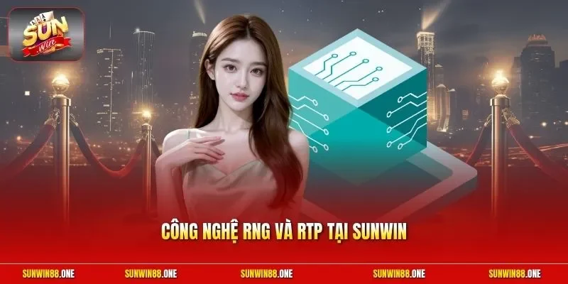 công nghệ RNG và RTP tại Sunwin
