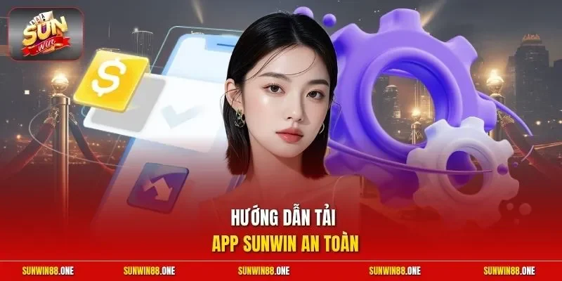 Hướng dẫn tải app Sunwin an toàn