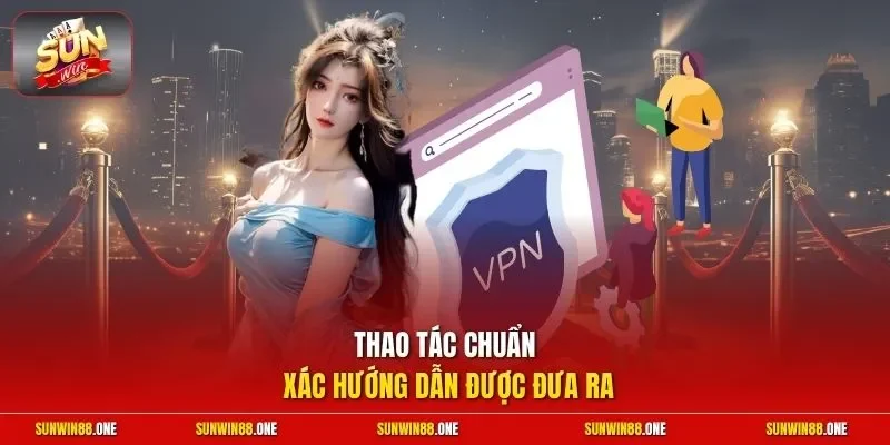 Thao tác chuẩn xác hướng dẫn được đưa ra